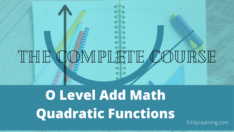 Quadratic function course for O Level Additional Mathematics